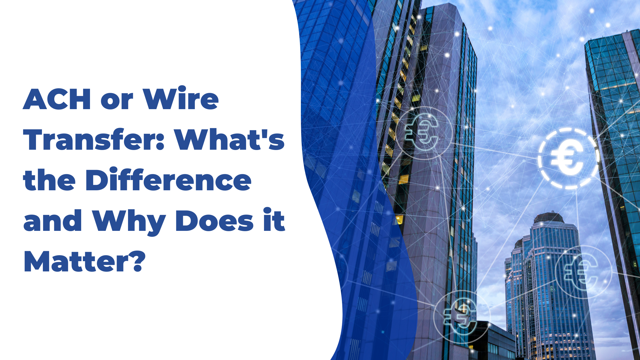ACH or Wire Transfer: What’s the Difference and Why Does It Matter?