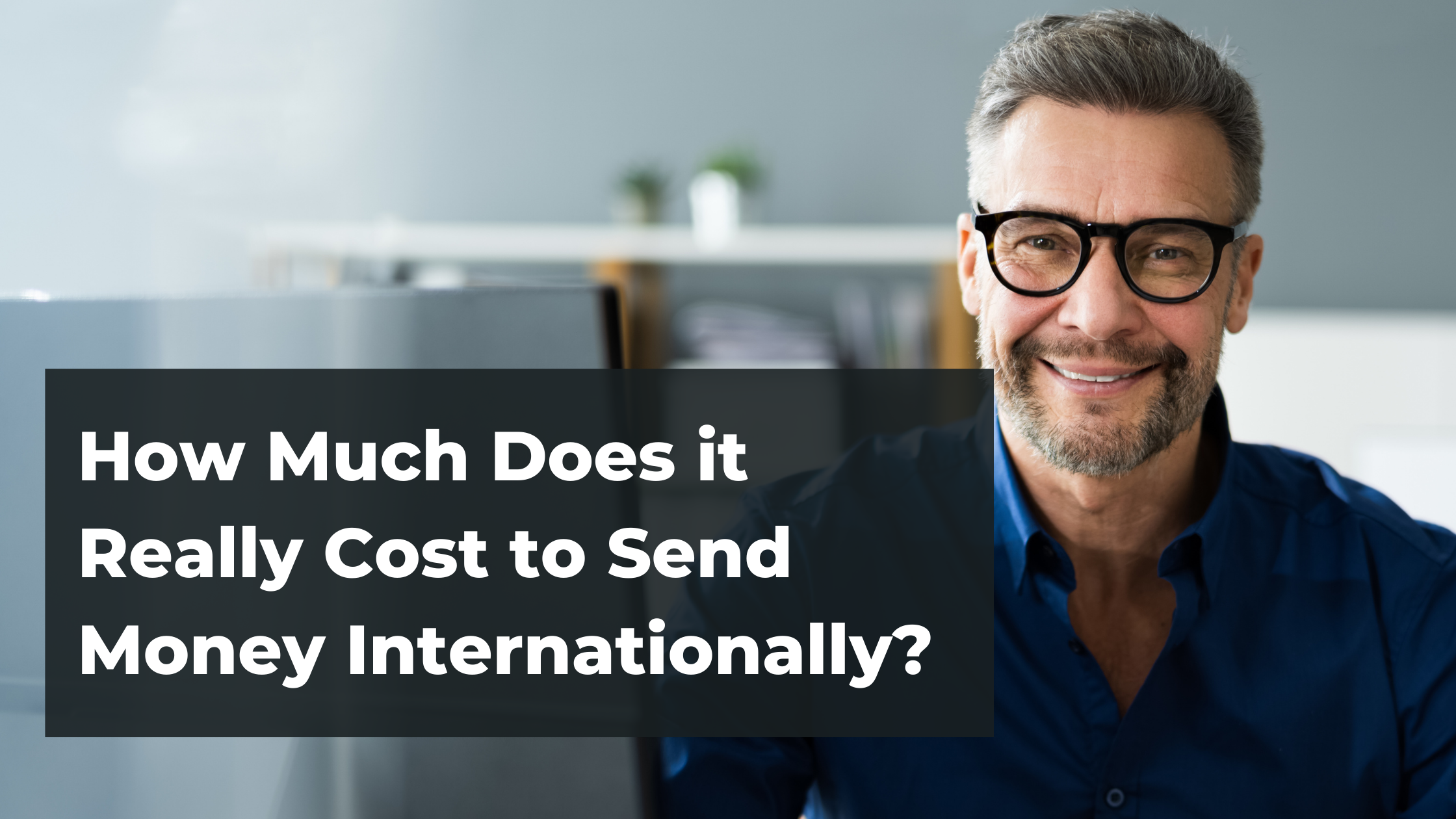 How Much Does It Really Cost to Send Money Internationally?