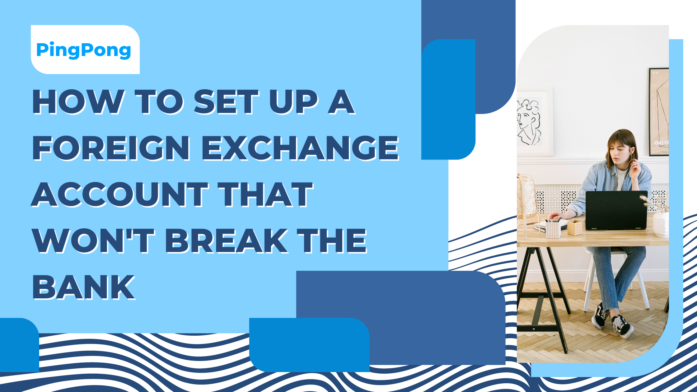 How to Set Up a Foreign Exchange Account that Won’t Break the Bank